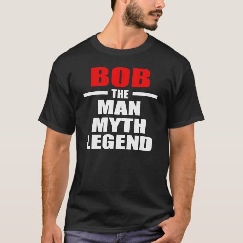 BOB THE MAN THE MYTH THE LEGEND T_Shirt