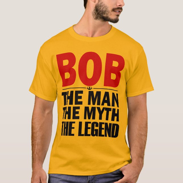 bob the man the myth the legend T-Shirt (Front)