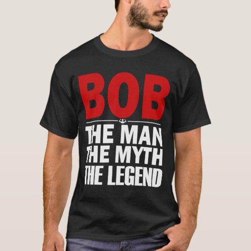 bob the man the myth the legend T_Shirt