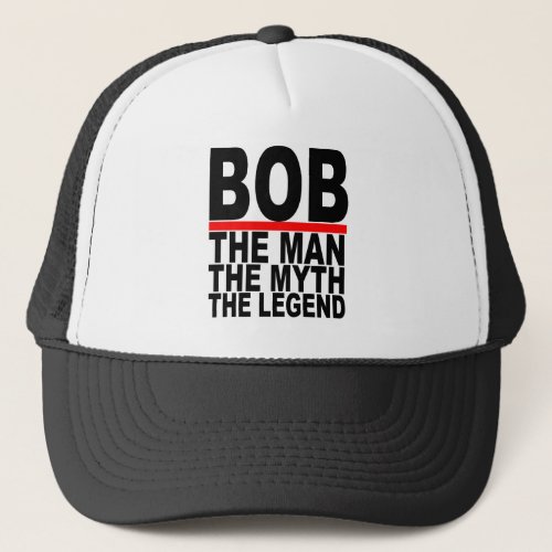 bob the man the myth the legend tees MKpng Trucker Hat