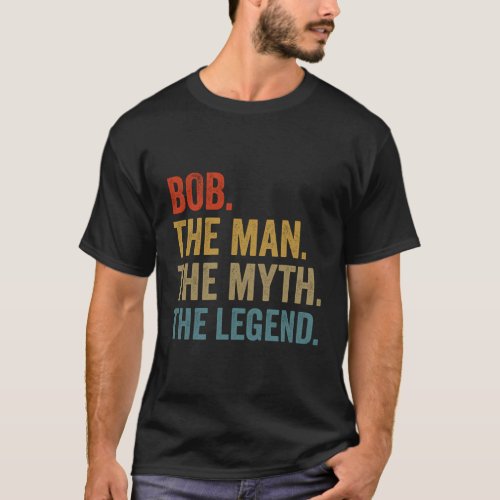 Bob The The Myth The Legend Fathers Day T_Shirt