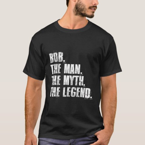 Bob The The Myth The Legend T_Shirt