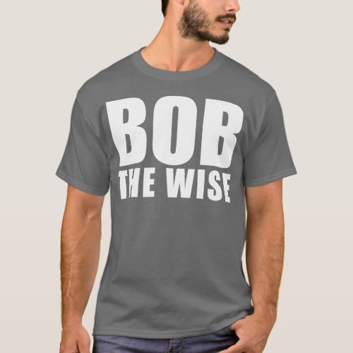 Bob The Wise T_Shirt