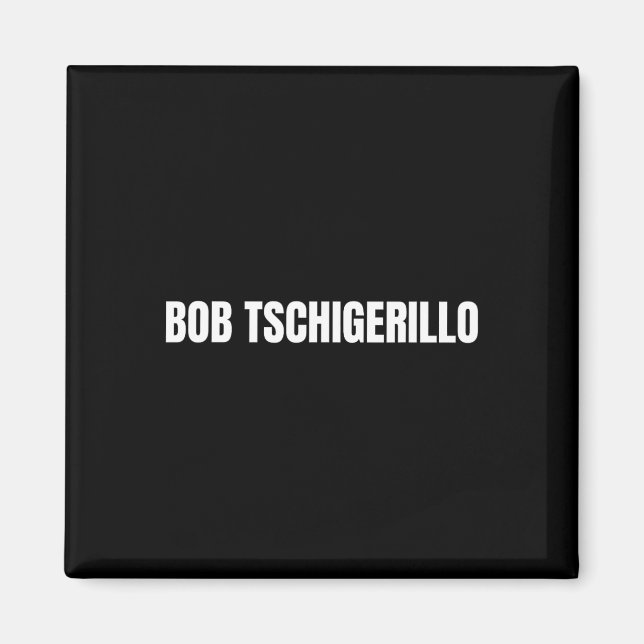 Bob Tschigerillo Funny Bodybuilding Meme Fitness G Magnet (Front)