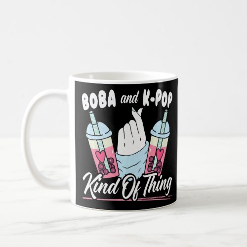 Boba And K Pop Kind Of Thing Bubble Tea Korean Mus Coffee Mug