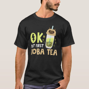 Boba Bubble Tea  Ok But First Boba Tea 1 T-Shirt