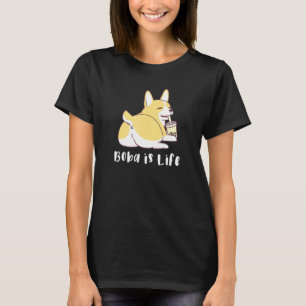 Boba Is Life Corgi Butt Happy T-Shirt
