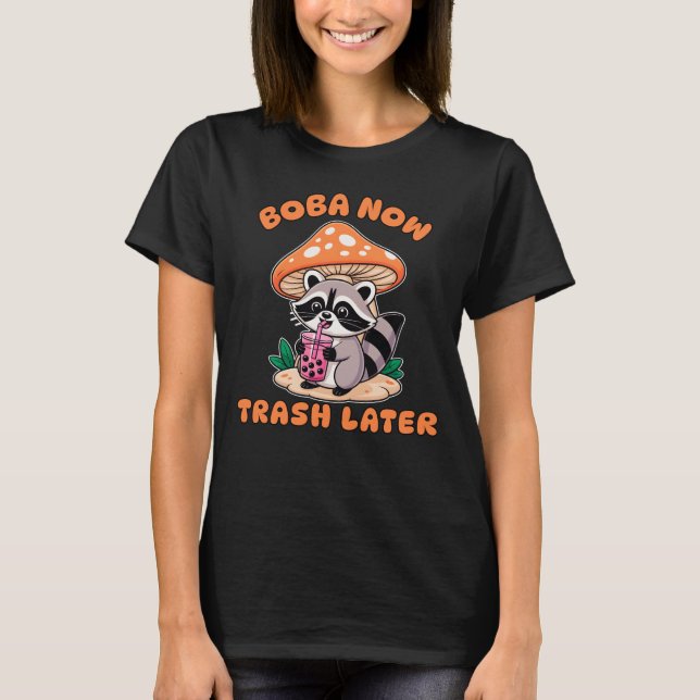 Boba Now Trash Later, Cute Raccoon Drinking Bubble T-Shirt (Front)