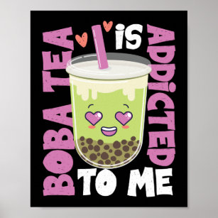 Boba Tea Is Addicted To Me Poster