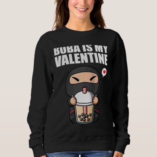 Boba Tea is My Valentine Ninja Anti Valentines Day Sweatshirt