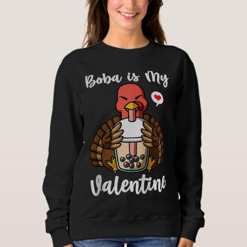 Boba Tea is My Valentine Turkey Anti Valentines Da Sweatshirt