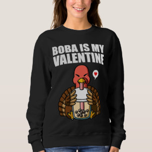 Boba Tea is My Valentine Turkey Anti Valentines Da Sweatshirt