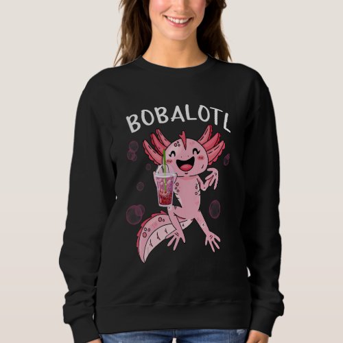 Bobalotl  Axolotl  Cute Axolotl Drinking Boba Tea Sweatshirt