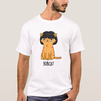 Bobcat Funny Cat Bob Hair Pun T-Shirt