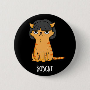 Bobcat Funny Cat With Bob Hair Pun Dark BG Button