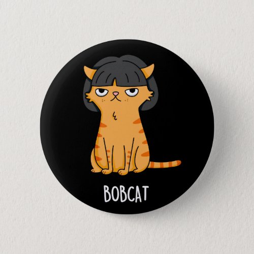 Bobcat Funny Cat With Bob Hair Pun Dark BG Button