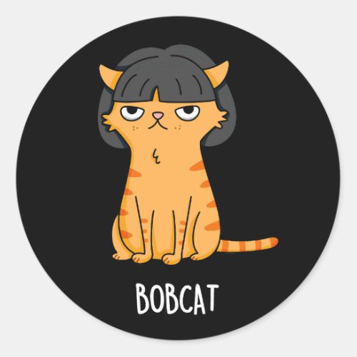 Bobcat Funny Cat With Bob Hair Pun Dark BG Classic Round Sticker