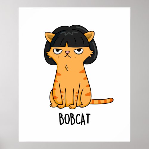 Bobcat Funny Cat With Bob Hair Pun Poster