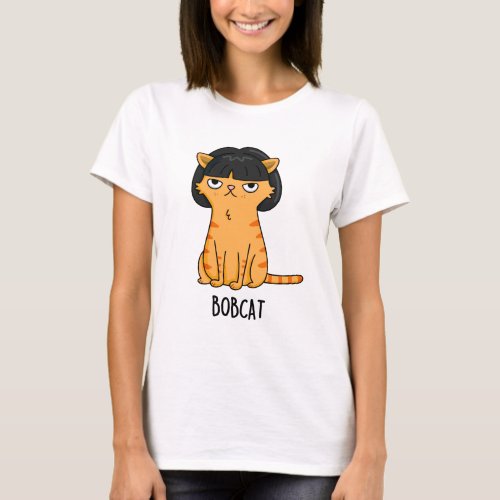 Bobcat Funny Cat With Bob Hair Pun T_Shirt