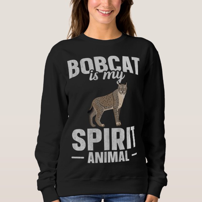 Bobcat Is My Spirit Animal Sweatshirt (Front)