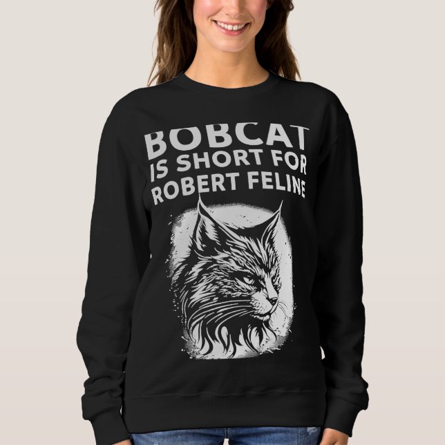 Bobcat Is Short For Robert Feline Hilarious Cat Sweatshirt (Front)