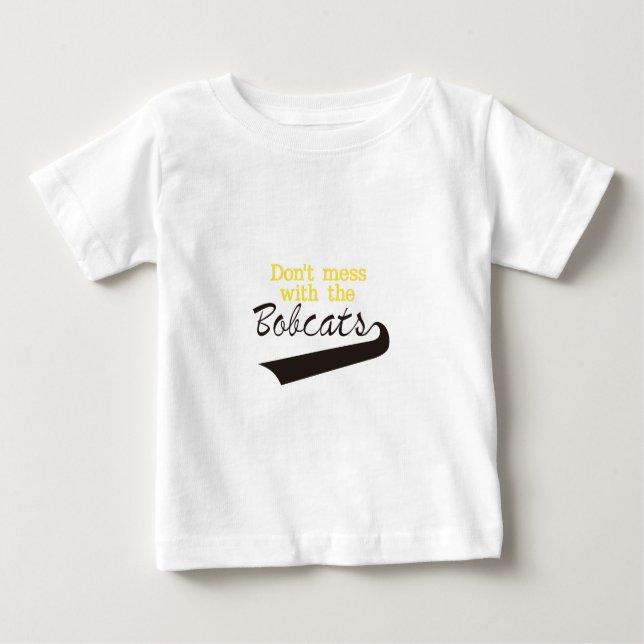 Bobcats Dont Mess Baby T-Shirt (Front)