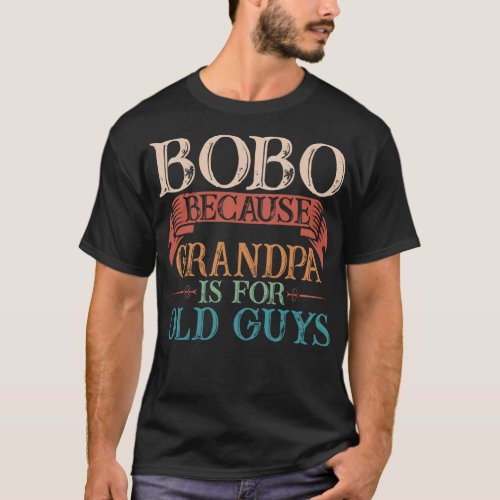 Bobo Because Grandpa Is For Old Guys Gift T_Shirt