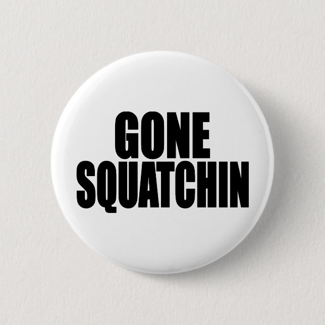   Bobo GONE SQUATCHIN gear Finding Bigfoot Button (Front)