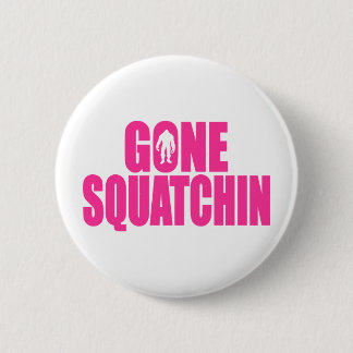 Bobo GONE SQUATCHIN Gear Finding Bigfoot Pinback Button