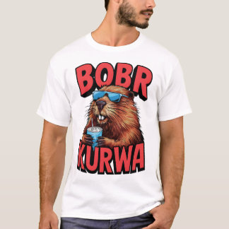 Bobr Kurwa!  Bóbr Kurwa  Bober  Polish  Viral  Mem T-Shirt
