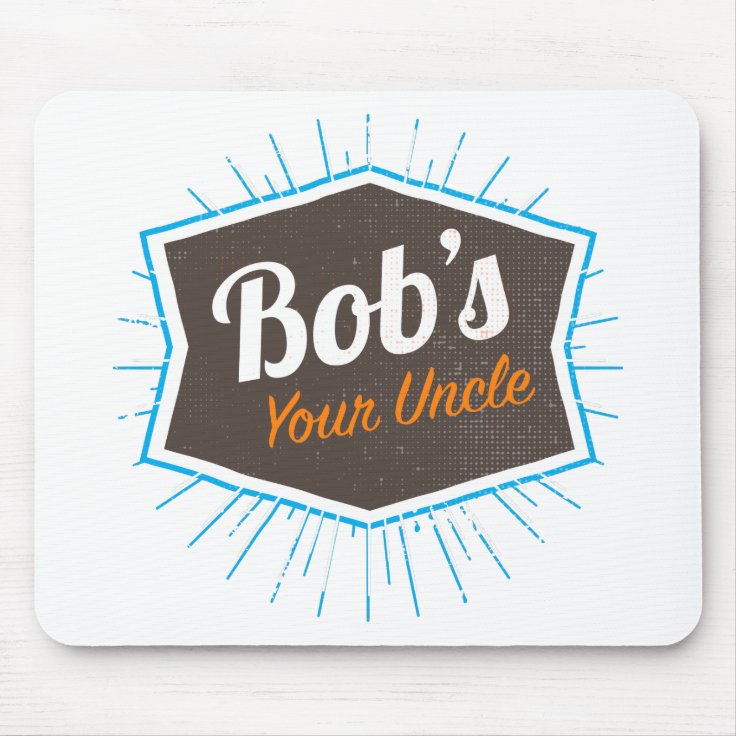 Bob's Your Uncle Funny Man Named Bob Joke Mouse Pad Zazzle
