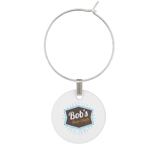 Bob's Your Uncle Funny Man Named Bob Joke Wine Charm (Front)