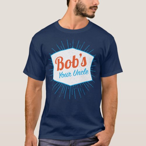 Bobs Your Uncle Funny T_Shirt