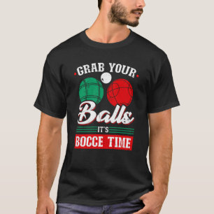 Bocce Ball Grab Your Balls Bocce Time Boccia Playe T-Shirt