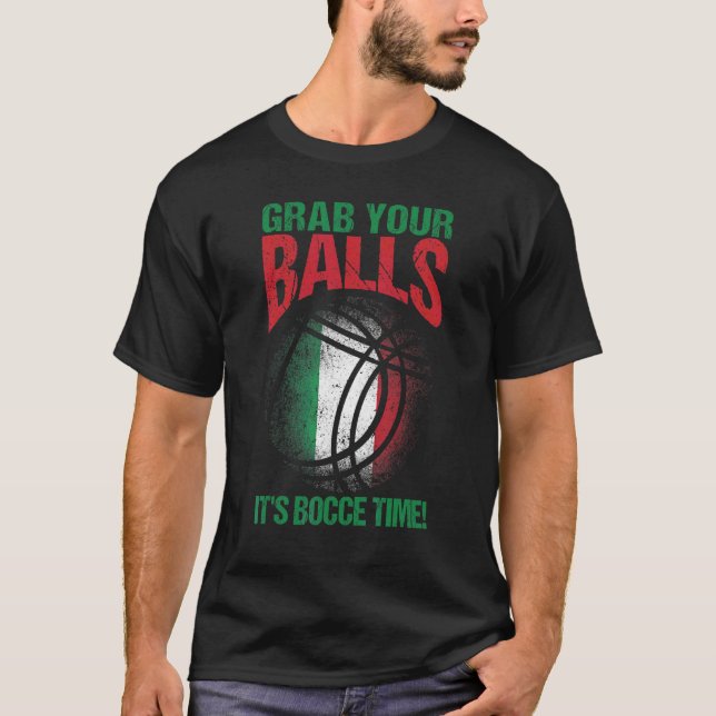 Bocce Ball Grab Your Balls It's Bocce Time T-Shirt (Front)