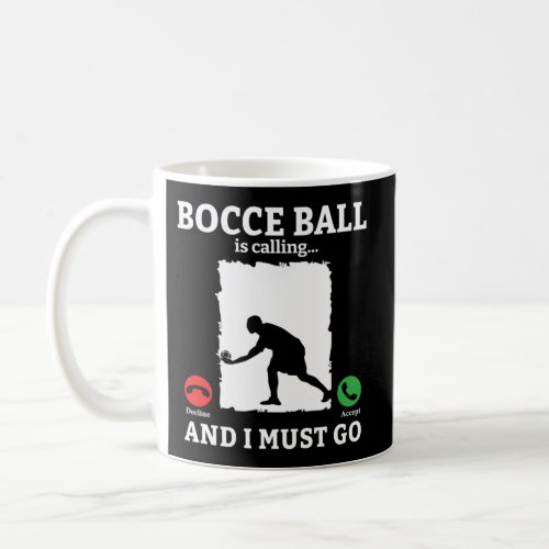Bocce Ball Is Calling And I Must Go Bocce Boule Bo Coffee Mug