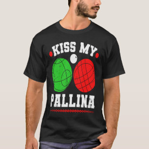 Bocce Ball Kiss My Pallina Italy Boccia Player Bou T-Shirt