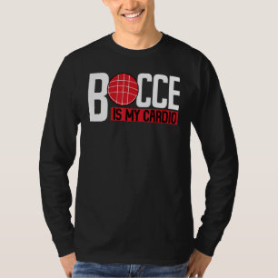 Bocce Ball Player Bocce Is My Cardio T-Shirt