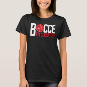 Bocce Ball Player Bocce Is My Cardio T-Shirt