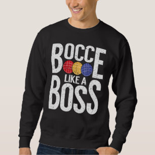 Bocce Ball Player Bocce Like A Boss Sweatshirt