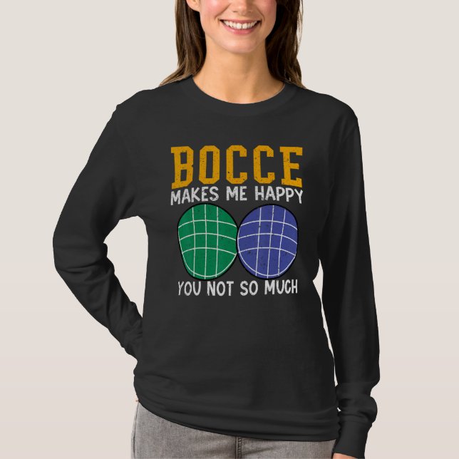 Bocce Ball Player Bocce Makes Me Happy You Not So  T-Shirt (Front)