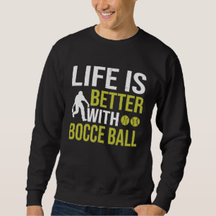 Bocce Ball Player for Petanque Game  5 Sweatshirt