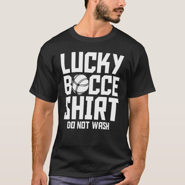 Bocce Ball Player Lucky Bocce  Do Not Wash T-Shirt (Front)
