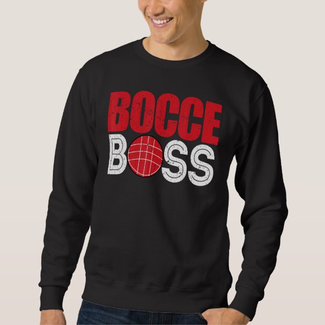 Bocce Ball Player Player Bocce Boss Sweatshirt (Front)