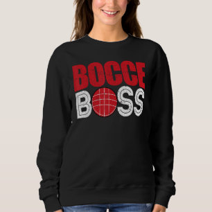 Bocce Ball Player Player Bocce Boss Sweatshirt