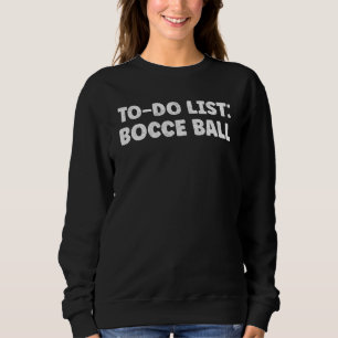 Bocce Ball  Quotes Italian Game Bocce Sweatshirt