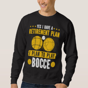 Bocce Ball Retirement Plan Boccia Player Pensioner Sweatshirt