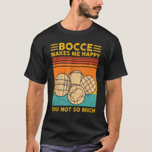 Bocce Ball Retro Bocce Makes Me Happy You Not So M T-Shirt