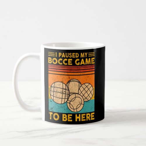 Bocce Ball Retro I Paused My Bocce Game To Be Here Coffee Mug