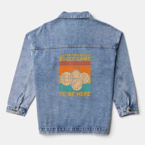 Bocce Ball Retro I Paused My Bocce Game To Be Here Denim Jacket